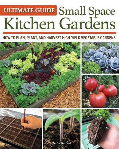 Паперова книга «Ultimate Guide: Small Space Kitchen Gardens: How to Plan, Plant, and Harvest High-Yield Vegetable Gardens», автор Ніна Козьол - фото №1