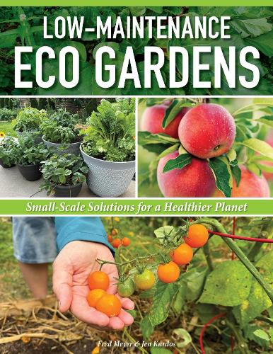 Бумажная книга «Low-Maintenance Eco Gardens: A Practical Guide to Creating an Easy & Sustainable Garden that Nourishes You», авторов Фред Мейер, Джен Кардос - фото №1