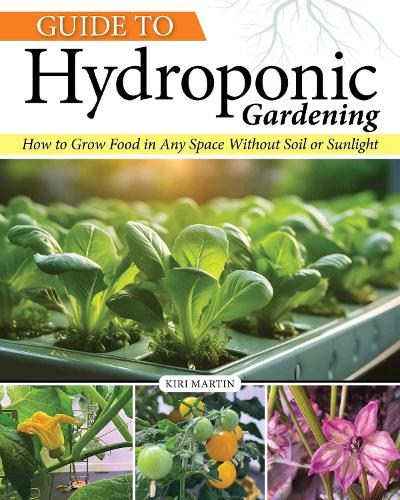 Бумажная книга «Guide to Hydroponic Gardening: How-To Grow Food in Any Space without Soil or Sunlight», автор Кири Мартин - фото №1
