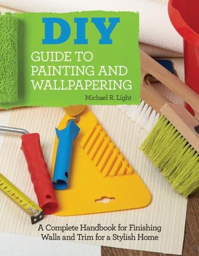 Бумажная книга «DIY Guide to Painting and Wallpapering: A Complete Handbook to Finishing Walls and Trim for a Stylish Home», автор Майкл Р. Лайт - фото №1