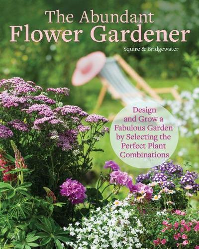 Бумажная книга «The Abundant Flower Gardener: Design and Grow a Fabulous Flower and Vegetable Garden», авторов Алан Бриджуотер, Дэвид Сквайр - фото №1