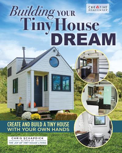 Паперова книга «Building Your Tiny House Dream: Create and Build a Tiny House with Your Own Hands», автор Кріс Шапдік - фото №1