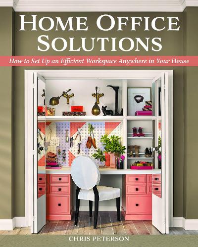 Паперова книга «Home Office Solutions: How to Set Up an Efficient Workspace Anywhere in Your House», автор Крис Петерсон - фото №1