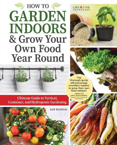 Бумажная книга «How to Garden Indoors & Grow Your Own Food Year Round: Ultimate Guide to Vertical & Hydroponic Gardening», автор Ким Роман - фото №1