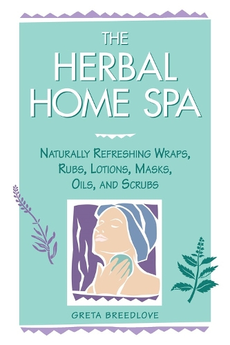 [object Object] «The Herbal Home Spa: Naturally Refreshing Wraps, Rubs, Lotions, Masks, Oils, and Scrubs», автор Грета Бридлав - фото №1