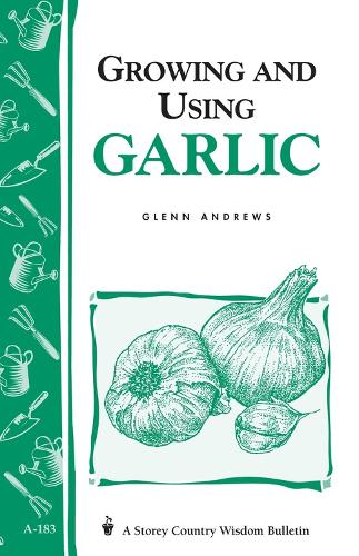 Бумажная книга «Growing and Using Garlic: Storey's Country Wisdom Bulletin A-183», автор Гленн Эндрюс - фото №1