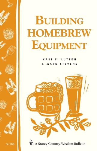 Бумажная книга «Building Homebrew Equipment: Storey's Country Wisdom Bulletin A-186», авторов Карл Ф. Лутцен, Марк Стивенс - фото №1