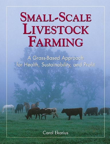 Паперова книга «Small-Scale Livestock Farming: A Grass-Based Approach for Health, Sustainability, and Profit», автор Керол Екаріус - фото №1