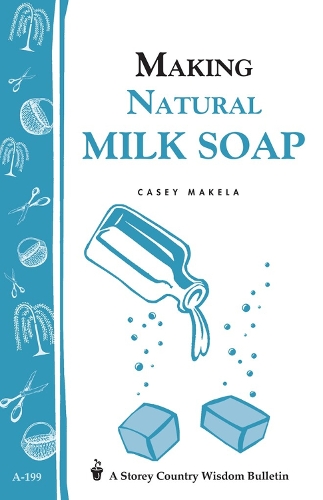 Бумажная книга «Making Natural Milk Soap: Storey's Country Wisdom Bulletin A-199», автор Кейси Макела - фото №1