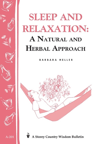 Бумажная книга «Sleep and Relaxation: A Natural and Herbal Approach: Storey's Country Wisdom Bulletin A-201», автор Барбара Л. Хеллер - фото №1