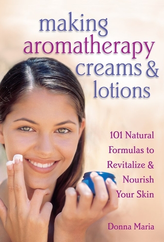 Бумажная книга «Making Aromatherapy Creams & Lotions: 101 Natural Formulas to Revitalize & Nourish Your Skin», автор Донна Мария - фото №1