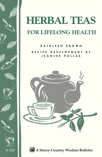 Бумажная книга «Herbal Teas for Lifelong Health: Storey's Country Wisdom Bulletin A-220», авторов Жанин Поллак, Кэтлин Браун - фото №1