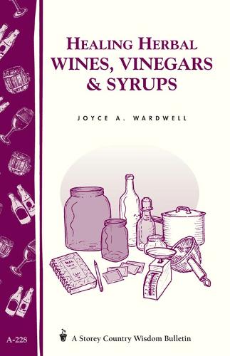 Бумажная книга «Healing Herbal Wines, Vinegars & Syrups: Storey Country Wisdom Bulletin A-228», автор Джойс А. Уордвелл - фото №1