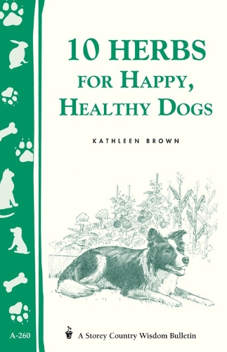 Бумажная книга «10 Herbs for Happy, Healthy Dogs: Storey's Country Wisdom Bulletin A-260», автор Кэтлин Браун - фото №1