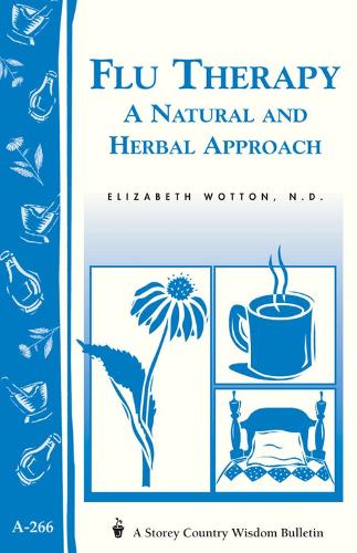 Бумажная книга «Flu Therapy: A Natural and Herbal Approach: (A Storey Country Wisdom Bulletin A-266)», автор Элизабет Воттон - фото №1