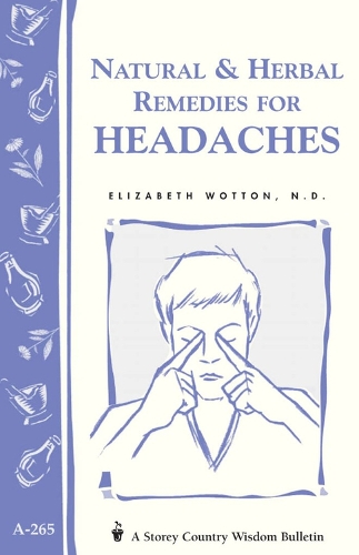 Бумажная книга «Natural & Herbal Remedies for Headaches: Storey's Country Wisdom Bulletin A-265», автор Элизабет Воттон - фото №1
