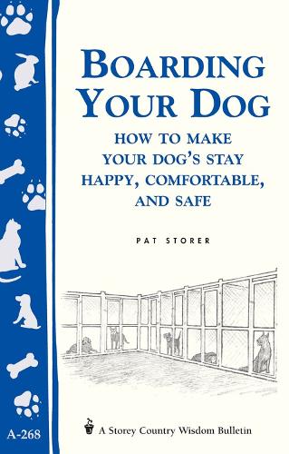 Бумажная книга «Boarding Your Dog: How to Make Your Dog's Stay Happy, Comfortable, and Safe: Storey's Country Wisdom Bulletin A-268», автор Пэт Сторер - фото №1