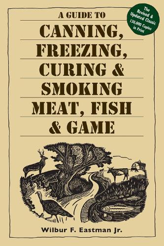 Бумажная книга «A Guide to Canning, Freezing, Curing & Smoking Meat, Fish & Game», авторов Младший, Уилбур Ф. Истмен - фото №1