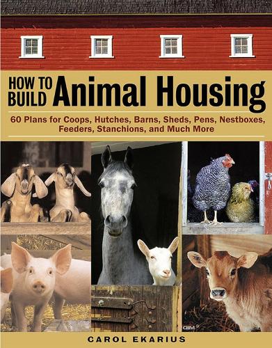 Бумажная книга «How to Build Animal Housing: 60 Plans for Coops, Hutches, Barns, Sheds, Pens, Nestboxes, Feeders, Stanchions, and Much More», автор Кэрол Экариус - фото №1