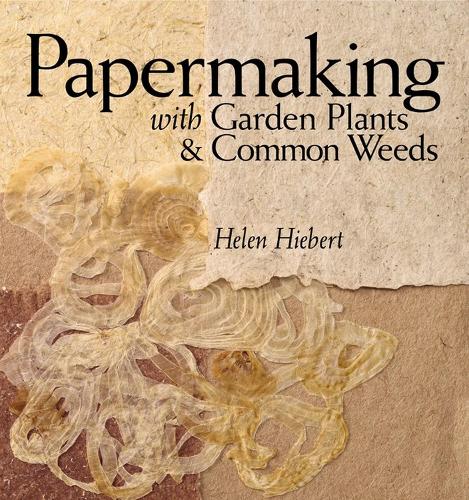 Бумажная книга «Papermaking with Garden Plants & Common Weeds», автор Хелен Хиберт - фото №1