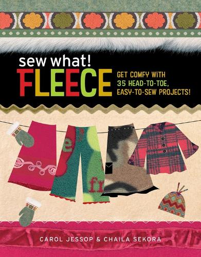 Бумажная книга «Sew What! Fleece: Get Comfy with 35 Heat-to-Toe, Easy-to-Sew Projects!», авторов Кэрол Джессоп, Чайла Секора - фото №1