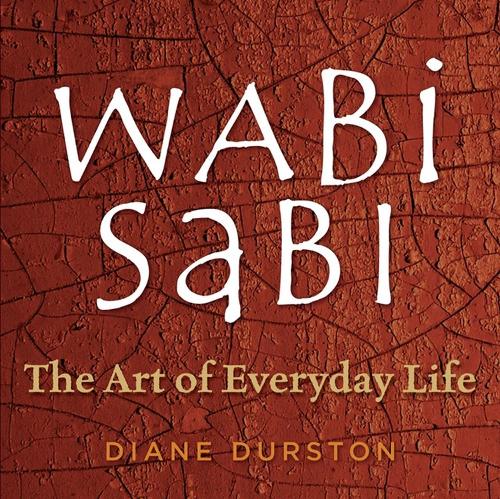 Бумажная книга «Wabi Sabi: The Art of Everyday Life», автор Диана Дюрстон - фото №1