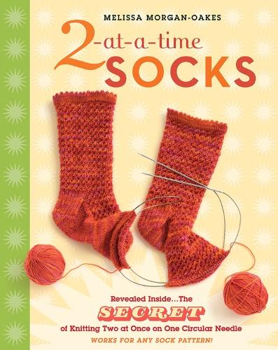 Паперова книга «2-at-a-Time Socks: Revealed Inside. . . The Secret of Knitting Two at Once on One Circular Needle; Works for any Sock Pattern!», автор Мелісса Морган-Оукс - фото №1