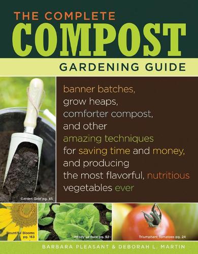 Бумажная книга «The Complete Compost Gardening Guide: Banner Batches, Grow Heaps, Comforter Compost, and Other Amazing Techniques for Saving Time and Money, and Producing the Most Flavorful, Nutritious Vegetables Ever», авторов Барбара Плезант, Дебора Л. Мартин - фото №1