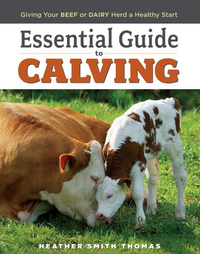 Бумажная книга «Essential Guide to Calving: Giving Your Beef or Dairy Herd a Healthy Start», автор Хизер Смит Томас - фото №1