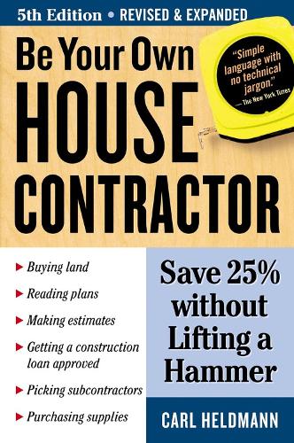 Паперова книга «Be Your Own House Contractor: Save 25% without Lifting a Hammer», автор Карл Хельдманн - фото №1