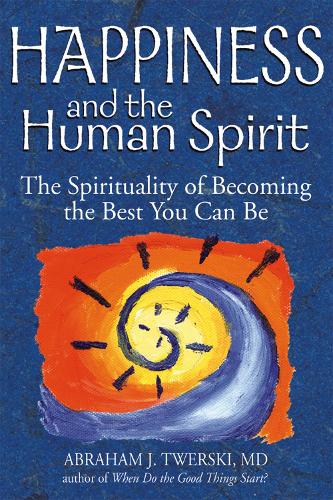 Бумажная книга «Happiness and the Human Spirit: The Spirituality of Becoming the Best You Can Be», автор Абрахам Дж. Тверски - фото №1