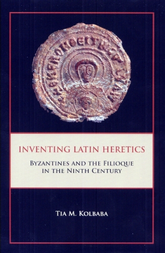 Бумажная книга «Inventing Latin Heretics: Byzantines and the Filioque in the Ninth Century», автор Тиа М. Колбаба - фото №1