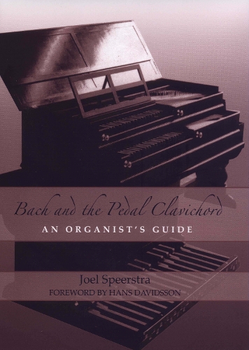 Бумажная книга «Bach and the Pedal Clavichord: An Organist's Guide», автор Джоэл Спирстра - фото №1