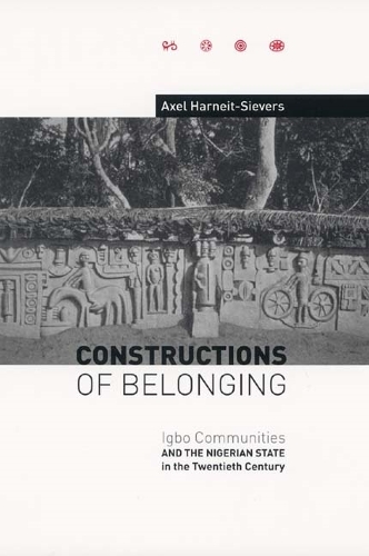 Бумажная книга «Constructions of Belonging: Igbo Communities and the Nigerian State in the Twentieth Century», автор Аксель Харнейт-Зиверс - фото №1