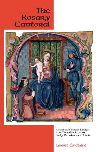 Бумажная книга «The Rosary Cantoral: Ritual and Social Design in a Chantbook from Early Renaissance Toledo», автор Лоренцо Канделария - фото №1