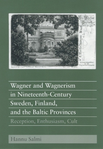 Бумажная книга «Wagner and Wagnerism in Nineteenth-Century Sweden, Finland, and the Baltic Provinces: Reception, Enthusiasm, Cult», автор Ханну Салми - фото №1