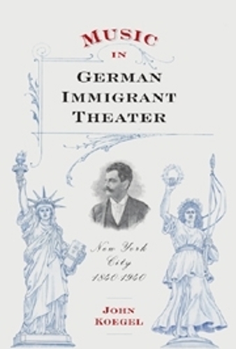 Бумажная книга «Music in German Immigrant Theater: New York City, 1840-1940», автор Джон Коэгель - фото №1