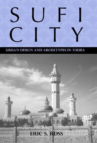 Паперова книга «Sufi City: Urban Design and Archetypes in Touba», автор Ерік Росс - фото №1