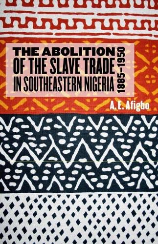 Бумажная книга «The Abolition of the Slave Trade in Southeastern Nigeria, 1885-1950», автор Адиель Афигбо - фото №1