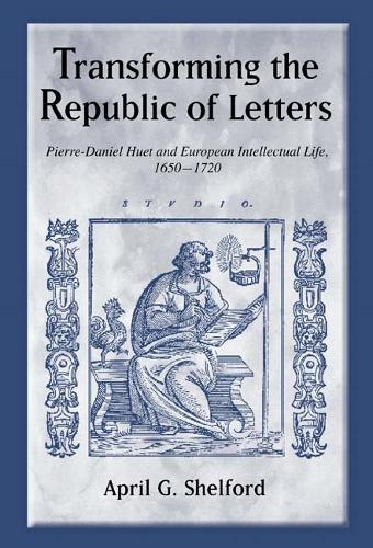 Бумажная книга «Transforming the Republic of Letters: Pierre-Daniel Huet and European Intellectual Life, 1650-1720», автор Апрель Шелфорд - фото №1