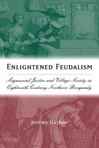 Паперова книга «Enlightened Feudalism: Seigneurial Justice and Village Society in Eighteenth-Century Northern Burgundy», автор Джеремі Хейхо - фото №1