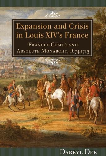 Бумажная книга «Expansion and Crisis in Louis XIV's France: Franche-Comté and Absolute Monarchy, 1674-1715», автор Дэррил Ди - фото №1
