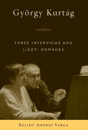 Бумажная книга «György Kurtág: Three Interviews and Ligeti Homages», автор Балинт Андраш Варга - фото №1