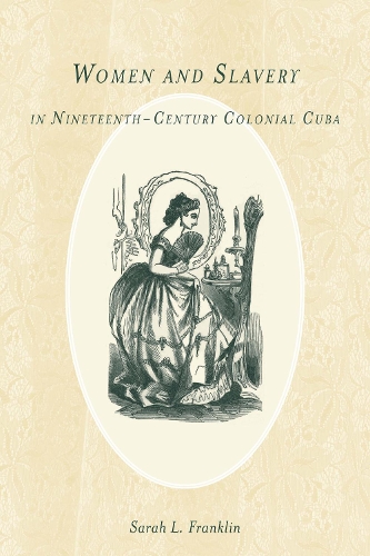 Бумажная книга «Women and Slavery in Nineteenth-Century Colonial Cuba», автор Сара Л. Франклин - фото №1