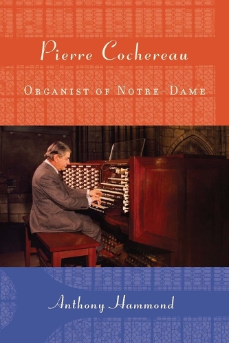 Бумажная книга «Pierre Cochereau: Organist of Notre-Dame», автор Энтони В. Хаммонд - фото №1