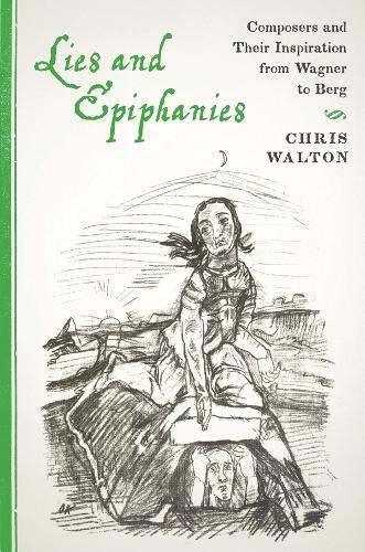 Паперова книга «Lies and Epiphanies: Composers and Their Inspiration from Wagner to Berg», автор Кріс Волтон - фото №1