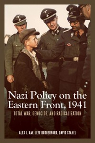 Бумажная книга «Nazi Policy on the Eastern Front, 1941: Total War, Genocide, and Radicalization», авторов Алекс Дж. Кей, Дэвид Стахел - фото №1