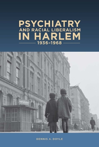 Бумажная книга «Psychiatry and Racial Liberalism in Harlem, 1936-1968», автор Деннис А. Дойл - фото №1