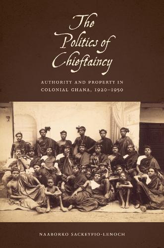 Бумажная книга «The Politics of Chieftaincy: Authority and Property in Colonial Ghana, 1920-1950», автор Нааборко Сакифро - фото №1