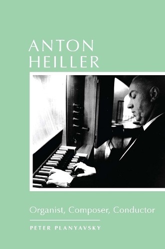 Бумажная книга «Anton Heiller: Organist, Composer, Conductor», автор Питер Планявский - фото №1